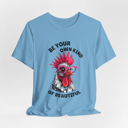 Be Your Own Kind Of Beautiful Chicken T-Shirt