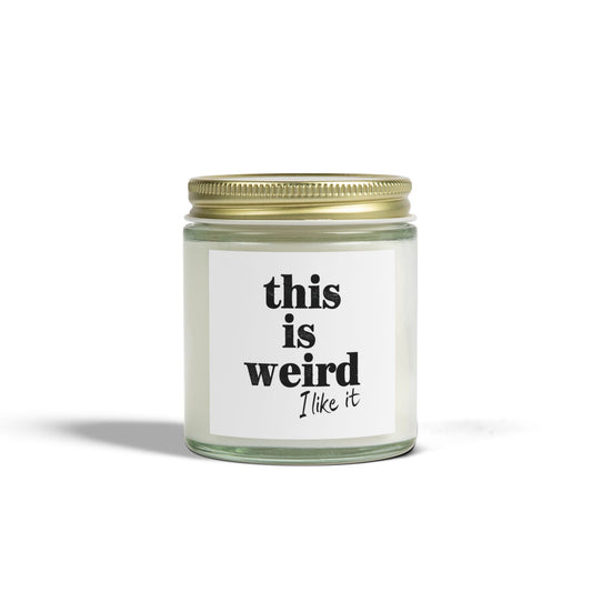 Scented Candles, Funny Quote THIS IS WEIRD I Like It