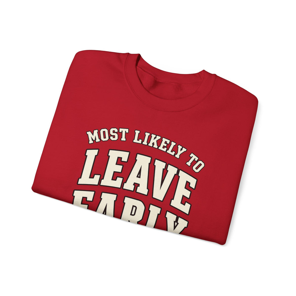 Most Likely To Leave Early Sweatshirt - Funny Crewneck