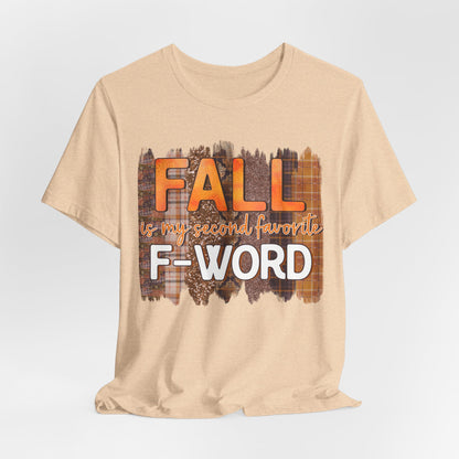 Funny Quote T-Shirt - Unisex Tee - FALL is my second favourite F-Word