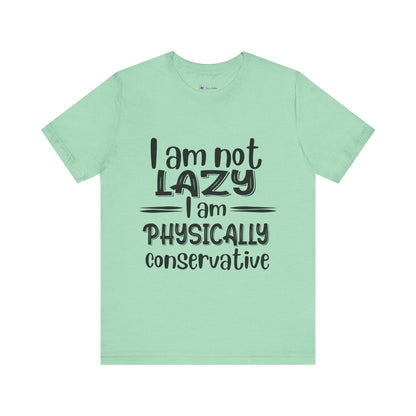 I'm no LAZY just physically conservative! T-Shirt Unisex