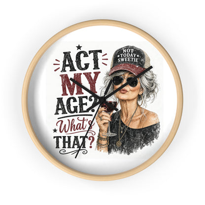 Wall Clock — "Act My Age? What's That?" Vintage Chic Sassy Wine Lover Clock