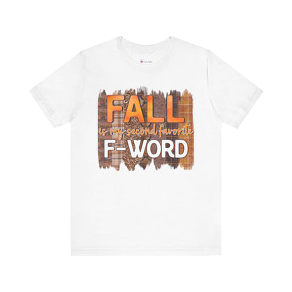 Funny Quote T-Shirt - Unisex Tee - FALL is my second favourite F-Word