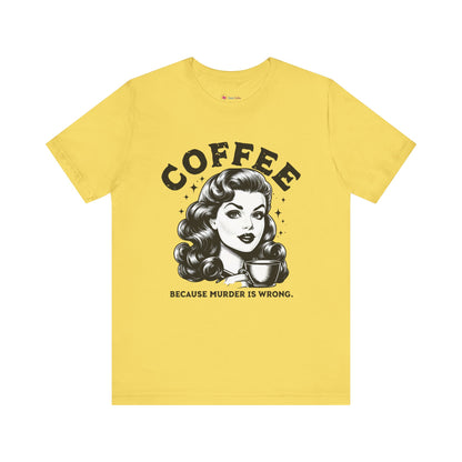 COFFEE Because Murder Is Wrong Graphic Funny T-Shirt