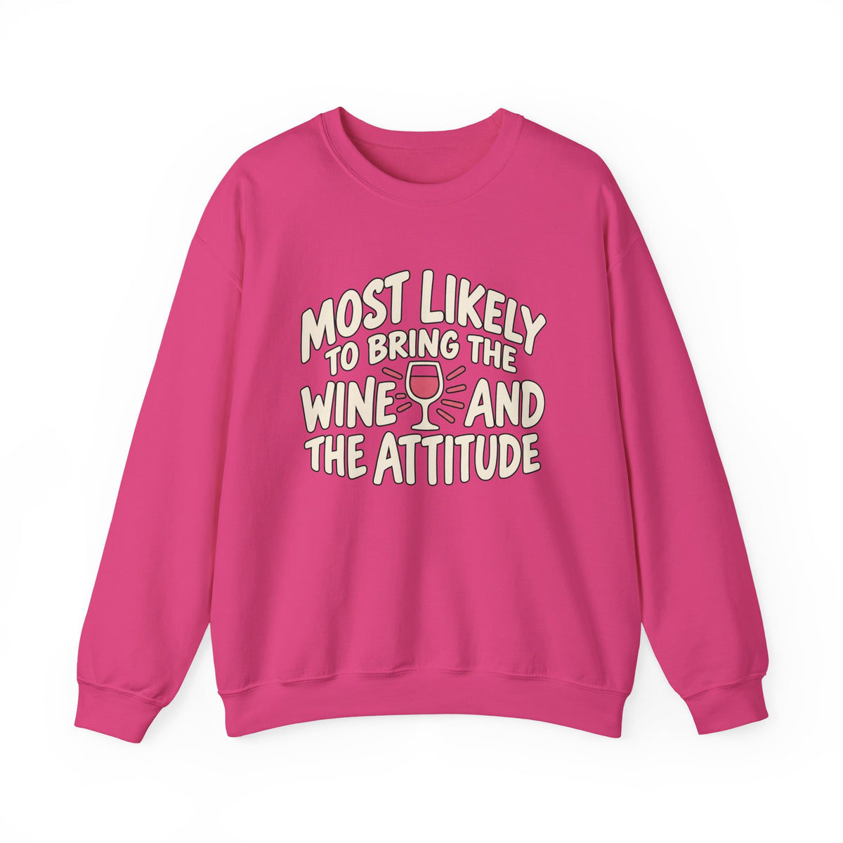 Most Likely To Bring The Wine And The Attitude Sweatshirt