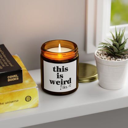 Scented Candles, Funny Quote THIS IS WEIRD I Like It