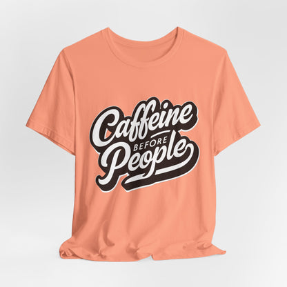 Caffeine Before People T-Shirt | Coffee Lover Tee