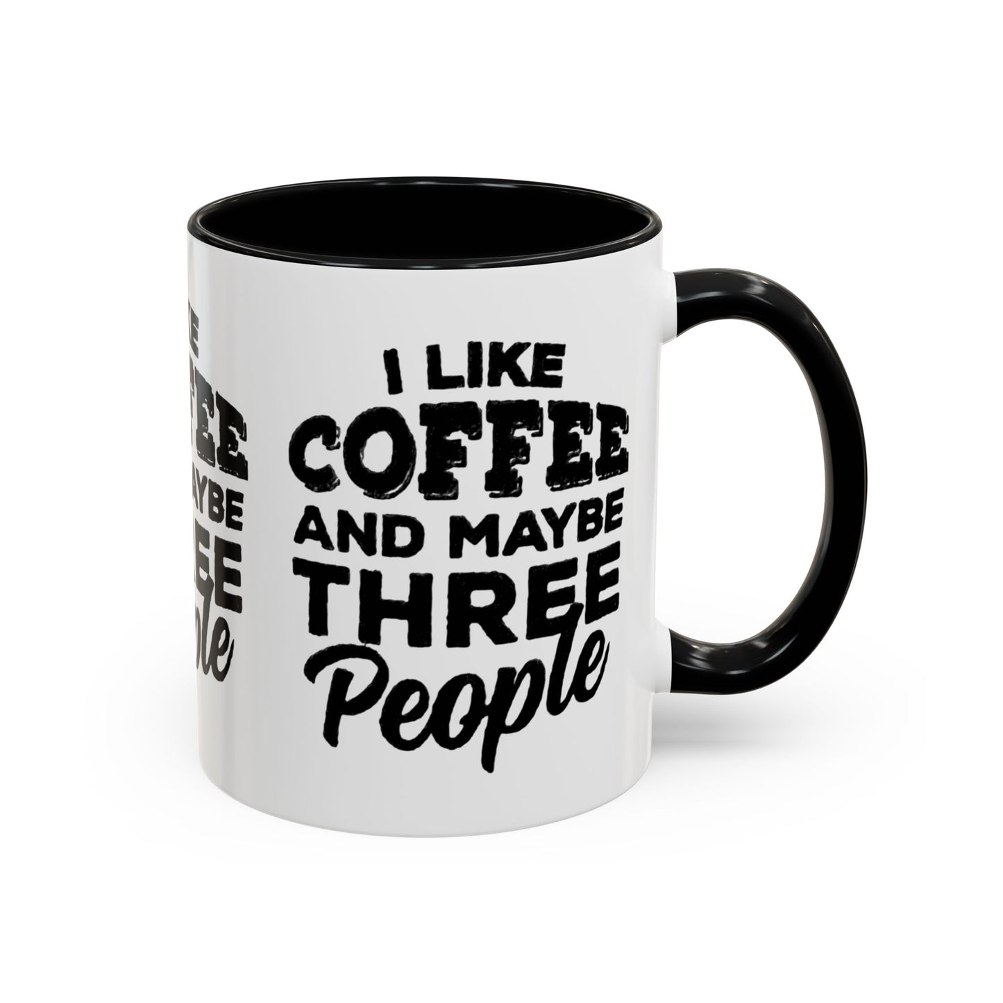I Like Coffee and Maybe Three People Coffee Mug - Lot's of Colors
