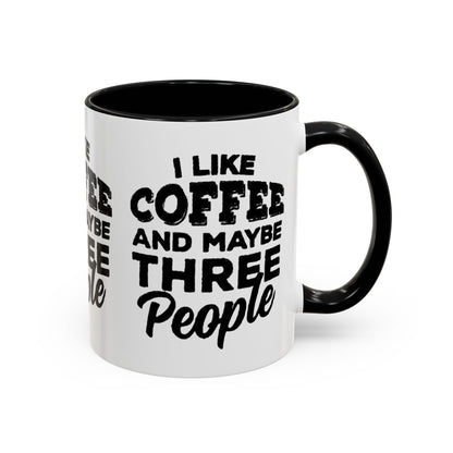 I Like Coffee and Maybe Three People Coffee Mug - Lot's of Colors