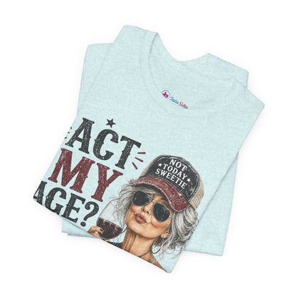 Act My Age? What's That? Graphic T-SHIRT