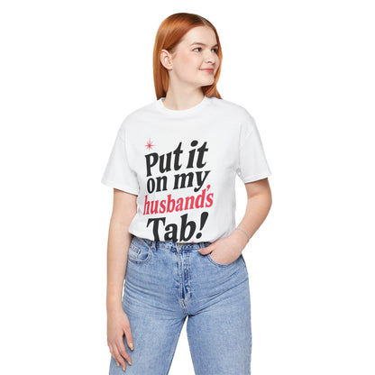 Put it on MY HUSBAND'S TAB T-SHIRT