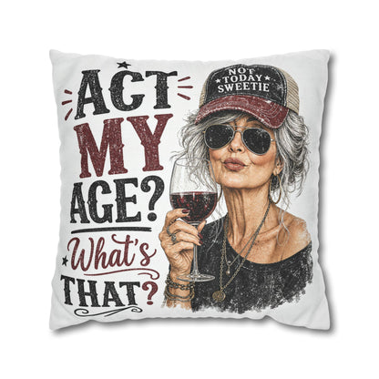 Act My Age? What’s That?’ Decorative Pillowcase — Sassy Wine-Loving Grandma Accent Pillow