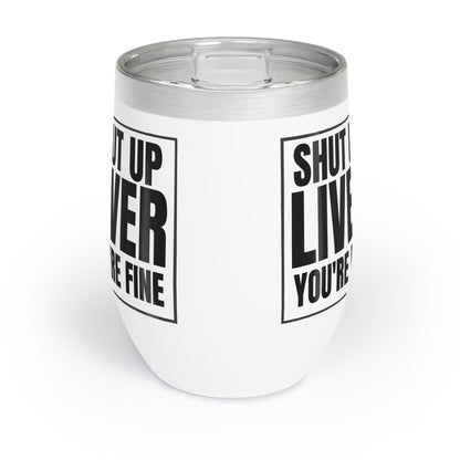 SHUT UP LIVER YOU'RE FINE WINE Cocktail Tumbler