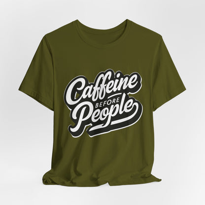 Caffeine Before People T-Shirt | Coffee Lover Tee