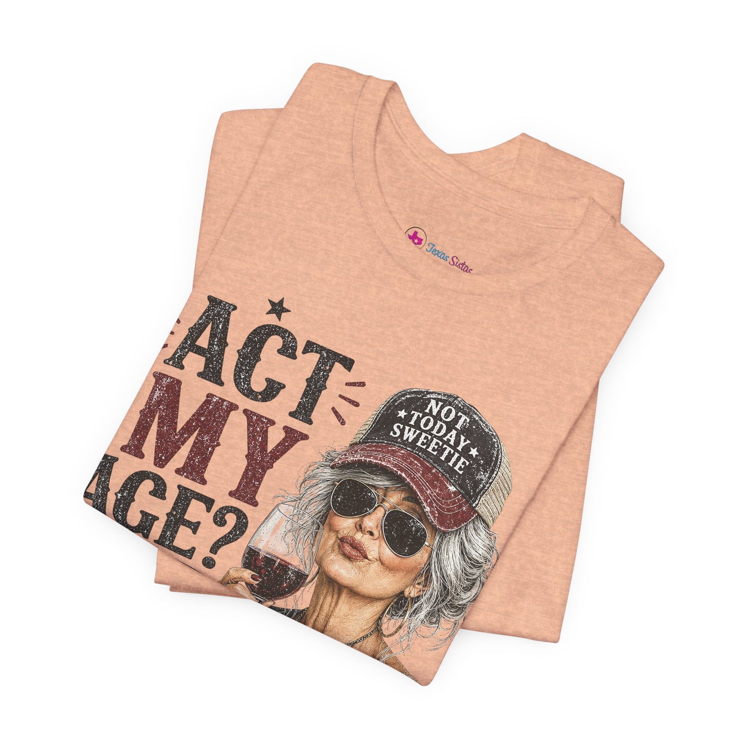 Act My Age? What's That? Graphic T-SHIRT