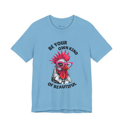 Be Your Own Kind Of Beautiful Chicken T-Shirt