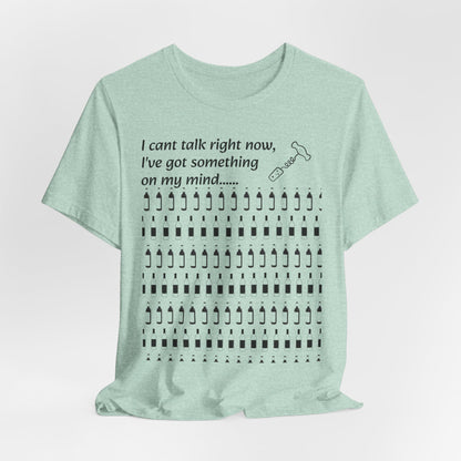 I can't talk right now I've got something on my mind WINE T-Shirt