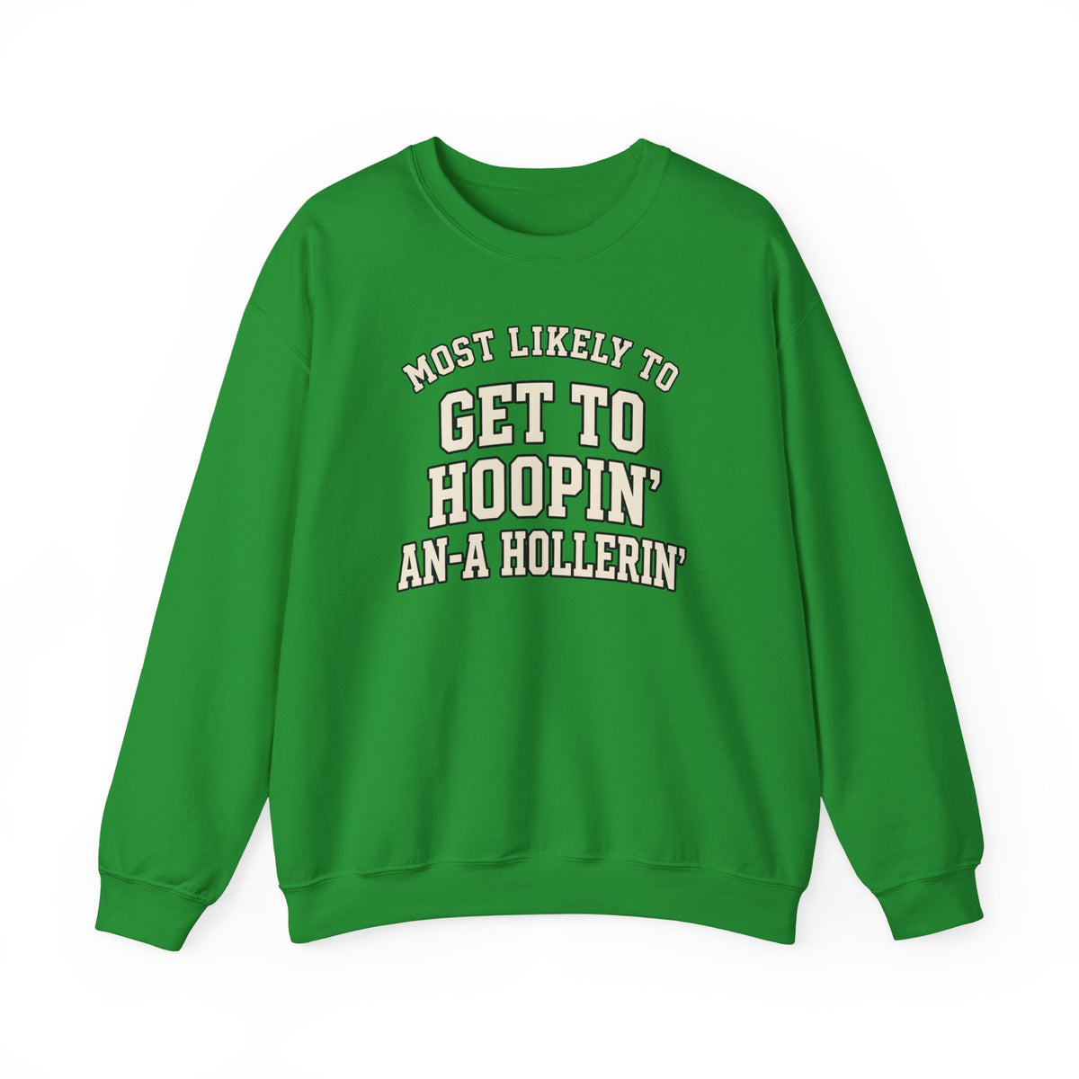 Most Likely To Get To Hoopin' An-A Hollerin' Sweatshirt - Funny Crewneck