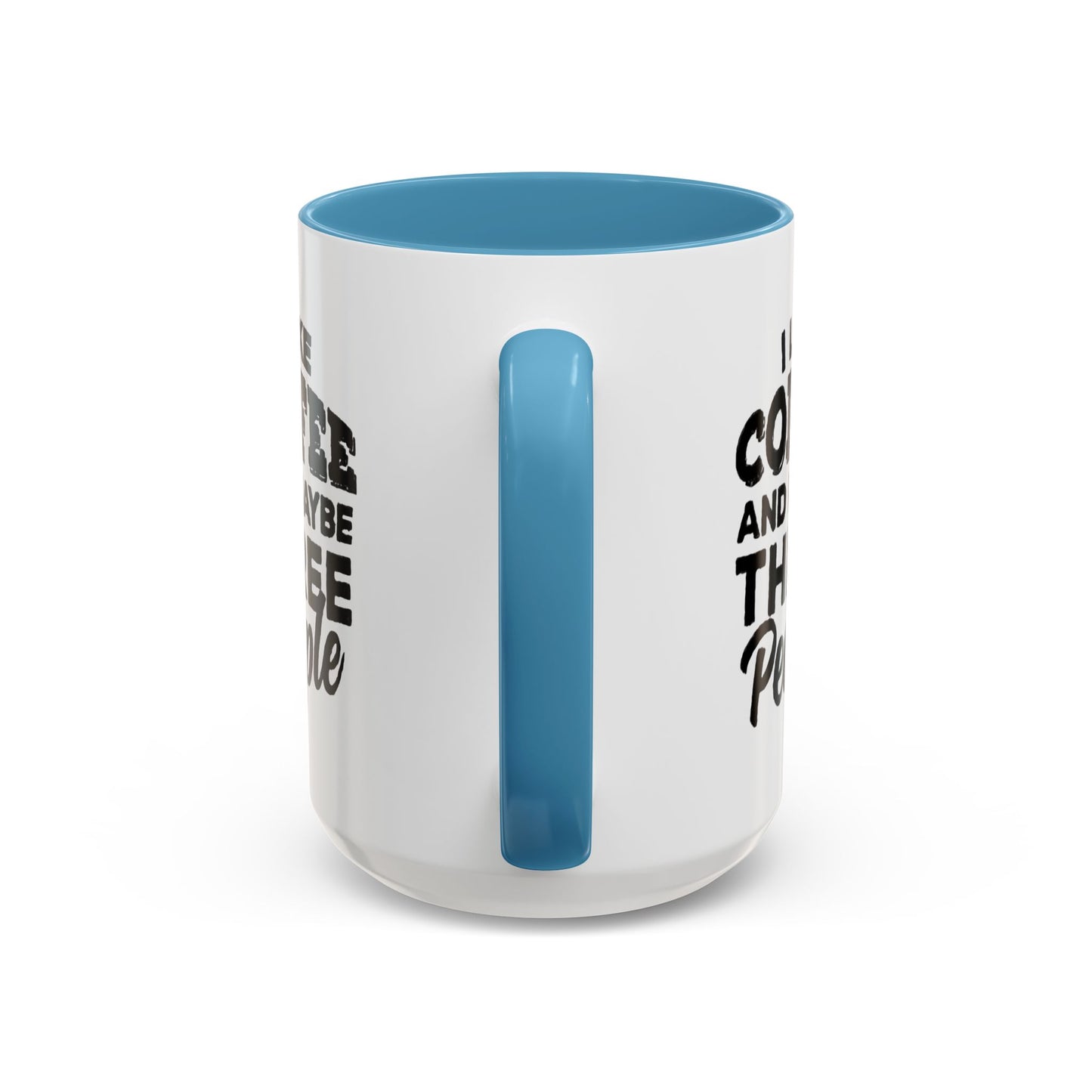 I Like Coffee and Maybe Three People Coffee Mug - Lot's of Colors
