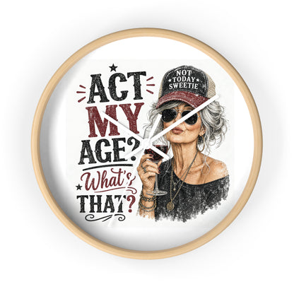 Wall Clock — "Act My Age? What's That?" Vintage Chic Sassy Wine Lover Clock