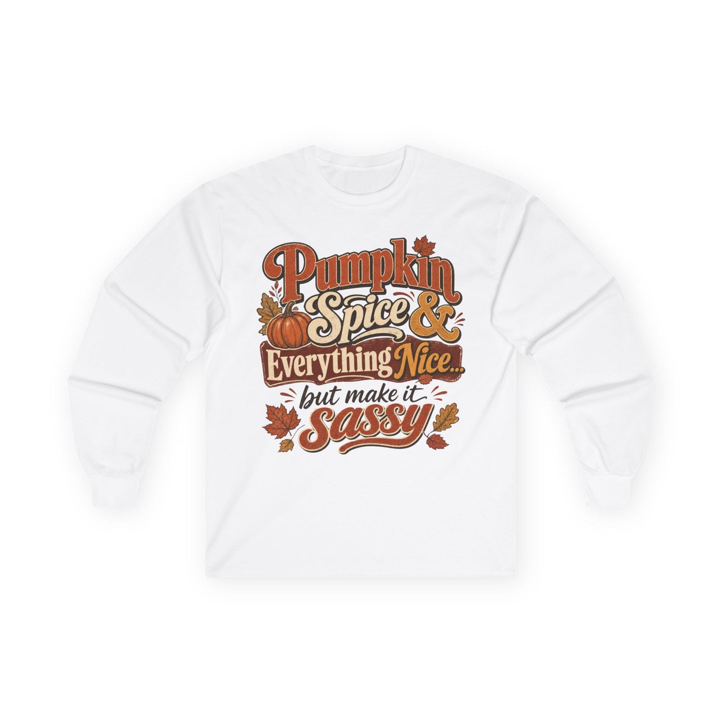 Pumpkin Spice & Everything Nice… But Make It Sassy Long Sleeve T- Shirt
