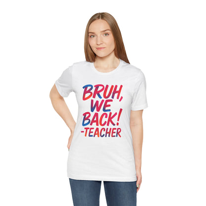 Funny Teacher T-shirt - BRUH, WE BACK - TEACHER