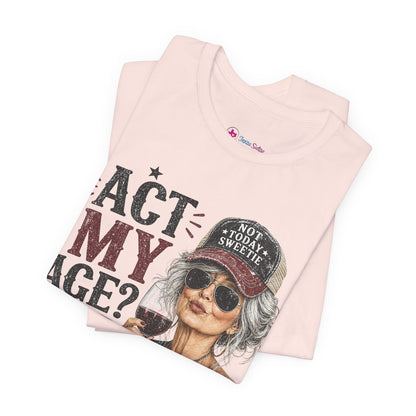 Act My Age? What's That? Graphic T-SHIRT