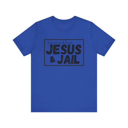 Somewhere Between Jesus and Jail Unisex Tee