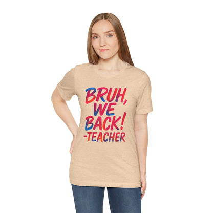 Funny Teacher T-shirt - BRUH, WE BACK - TEACHER