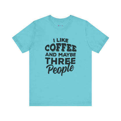 I Like COFFEE And Maybe THREE People T-Shirt Unisex