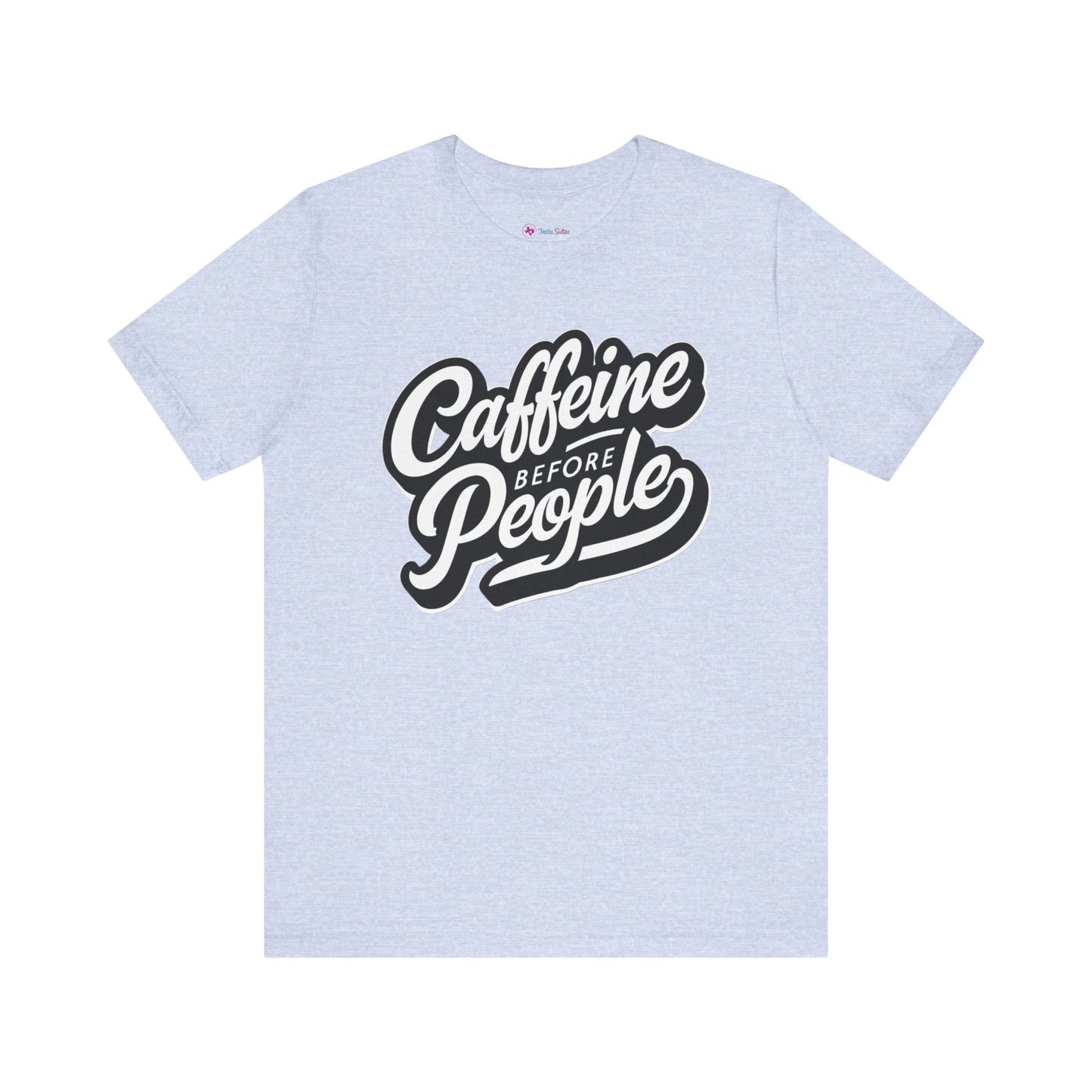 Caffeine before People T-Shirt