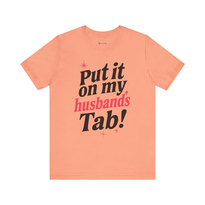 Put it on MY HUSBAND'S TAB T-SHIRT