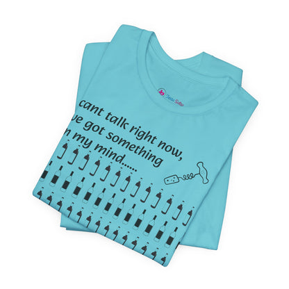 I can't talk right now I've got something on my mind WINE T-Shirt