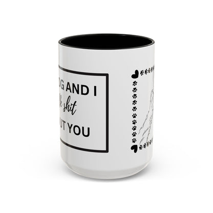 Funny Dog and I Talk Sh*t about you Coffee Mug