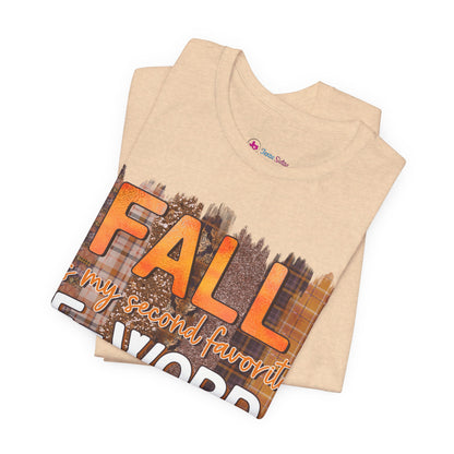Funny Quote T-Shirt - Unisex Tee - FALL is my second favourite F-Word