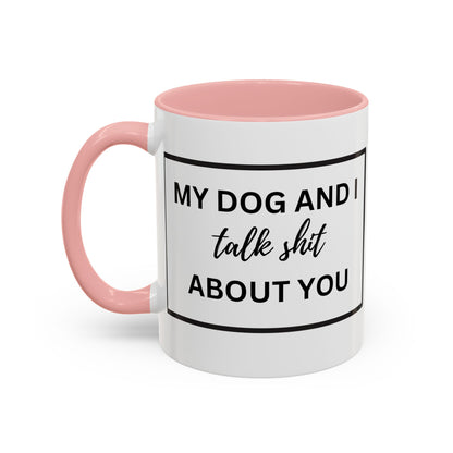 Funny Dog and I Talk Sh*t about you Coffee Mug