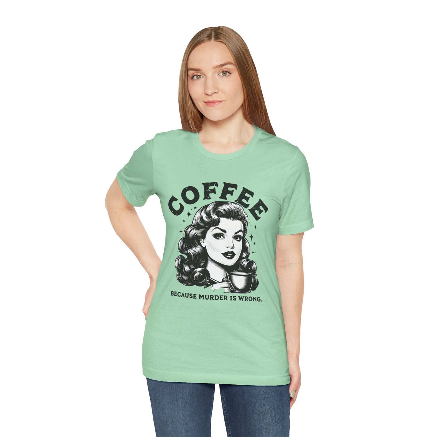 COFFEE Because Murder Is Wrong Graphic Funny T-Shirt