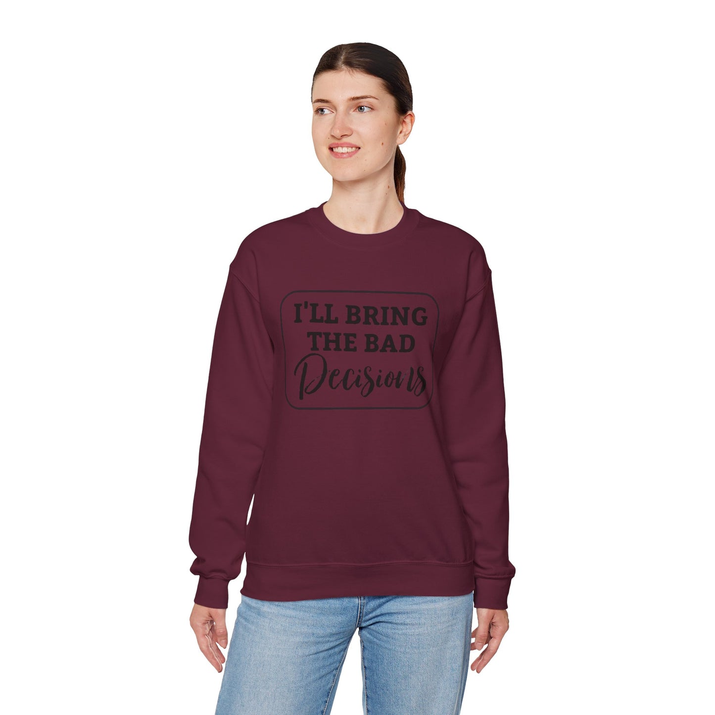 Funny Quote Unisex Sweatshirt - I'll Bring the Bad Decisions