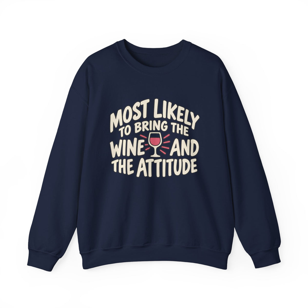 Most Likely To Bring The Wine And The Attitude Sweatshirt