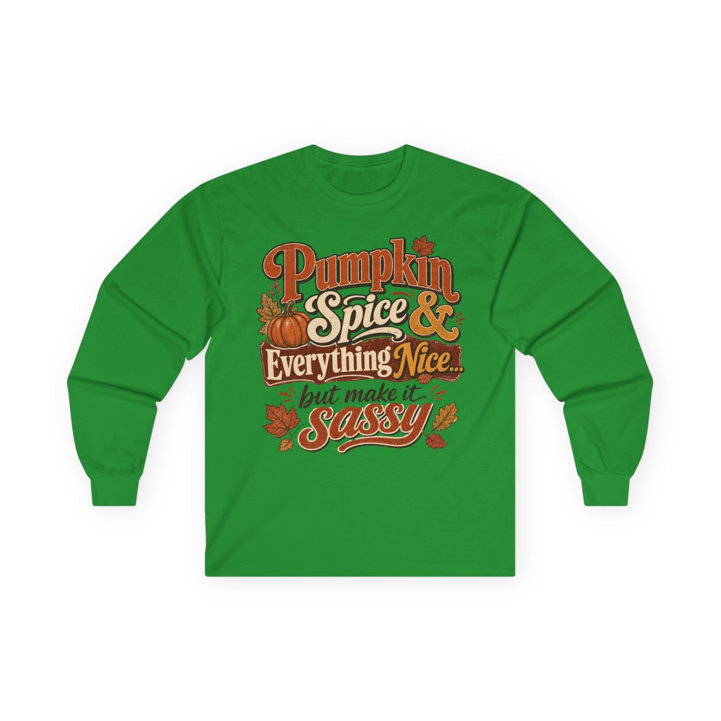Pumpkin Spice & Everything Nice… But Make It Sassy Long Sleeve T- Shirt