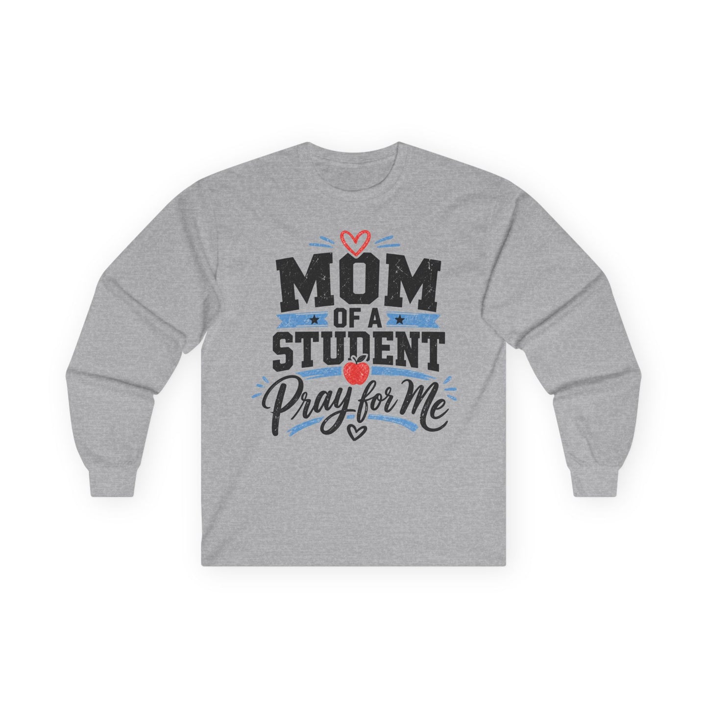 Mom of a Student Pray for Me Long Sleeve T-Shirt