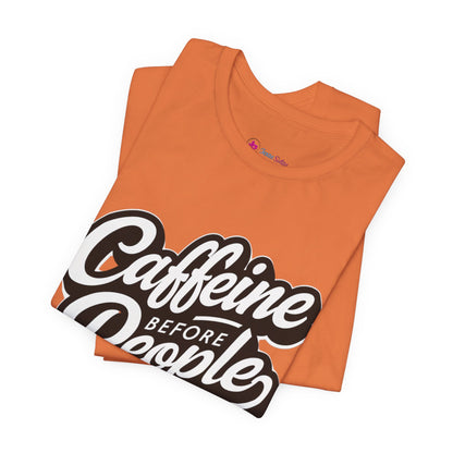 Caffeine Before People T-Shirt | Coffee Lover Tee