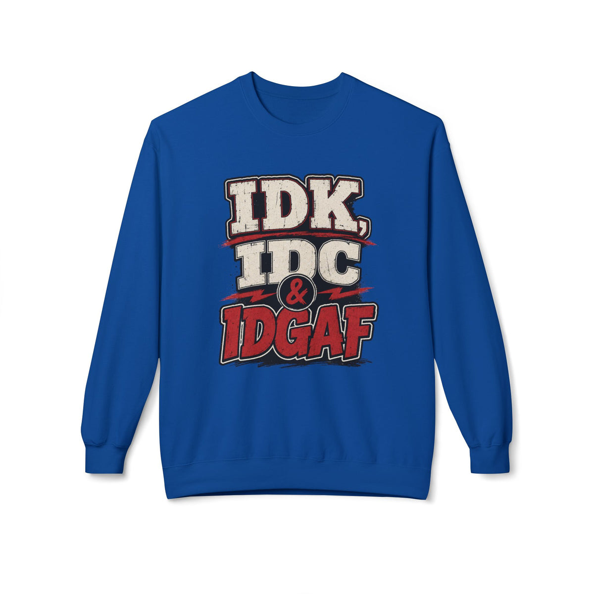 IDK IDC & IDGAF Graphic Sweatshirt — Funny Attitude Crewneck