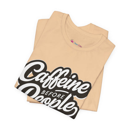 Caffeine Before People T-Shirt | Coffee Lover Tee