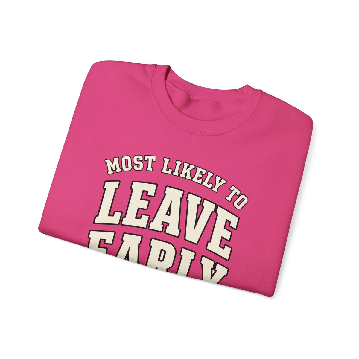 Most Likely To Leave Early Sweatshirt - Funny Crewneck