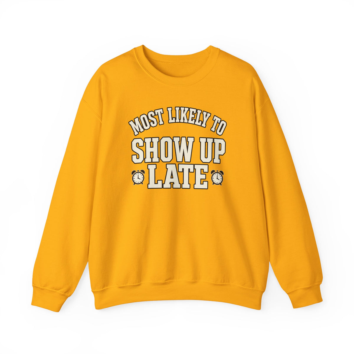 Most Likely To Show Up Late Sweatshirt - Funny Crewneck