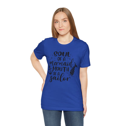 Soul of a Mermaid mouth of a Sailor T-Shirt - Lots of colors