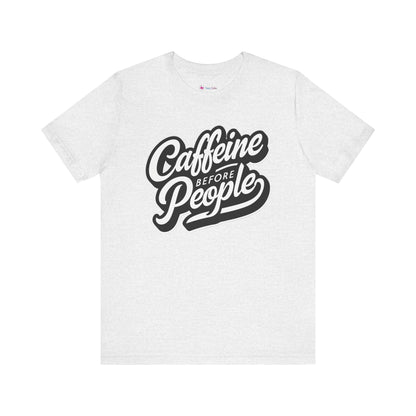 Caffeine before People T-Shirt