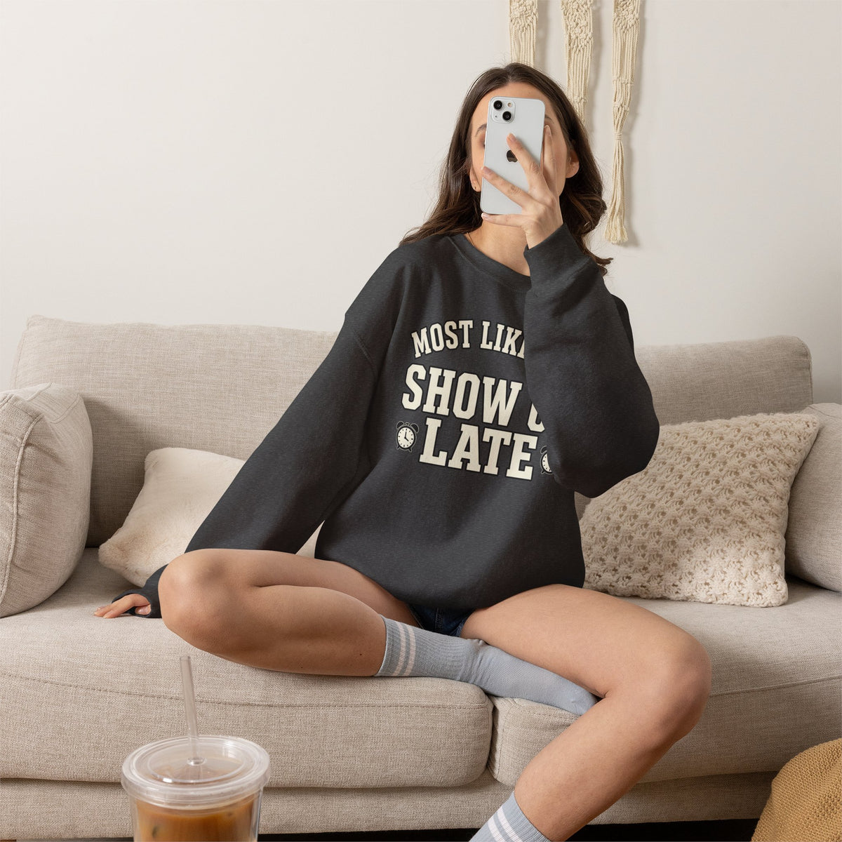 Most Likely To Show Up Late Sweatshirt - Funny Crewneck