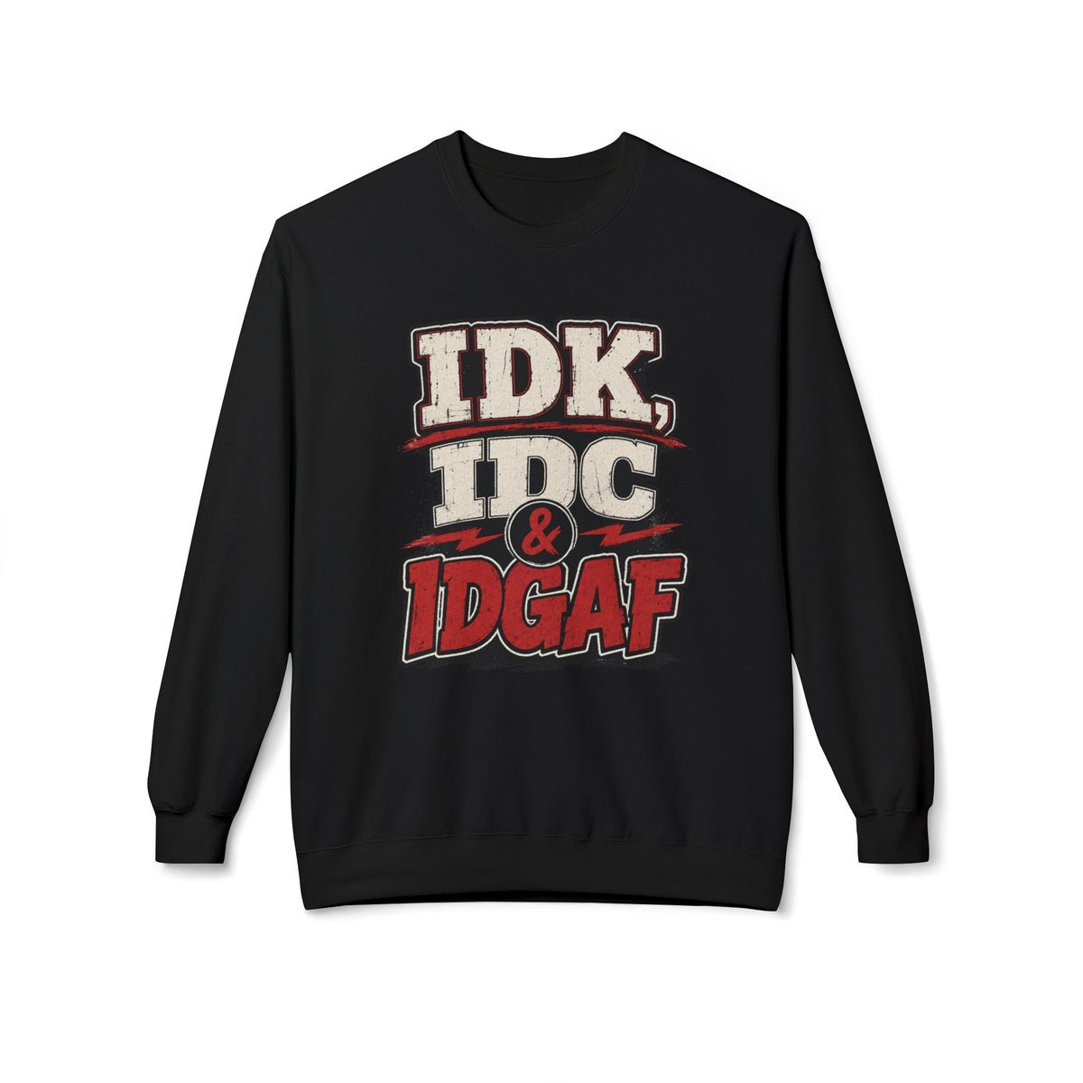 IDK IDC & IDGAF Graphic Sweatshirt — Funny Attitude Crewneck